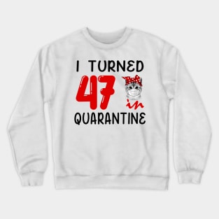 I Turned 47 In Quarantine Funny Cat Facemask Crewneck Sweatshirt